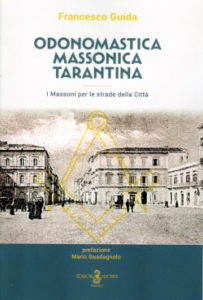 Odonomastica Massonica Tarantina. I Massoni per le strade della Città Edizioni Archita, Taranto, 2022, pp. 261.